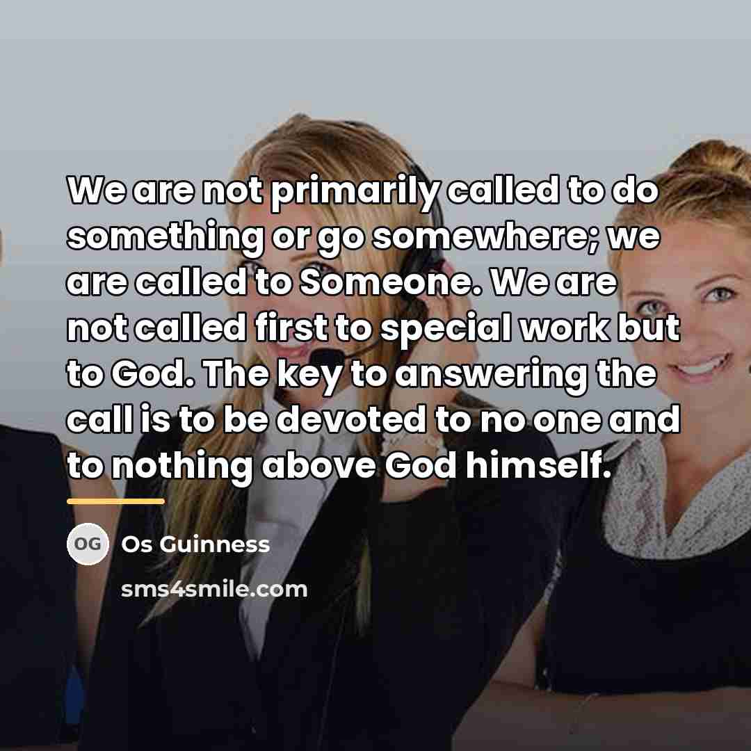 “We are not primarily called to do something or go…” quote by Os Guinness