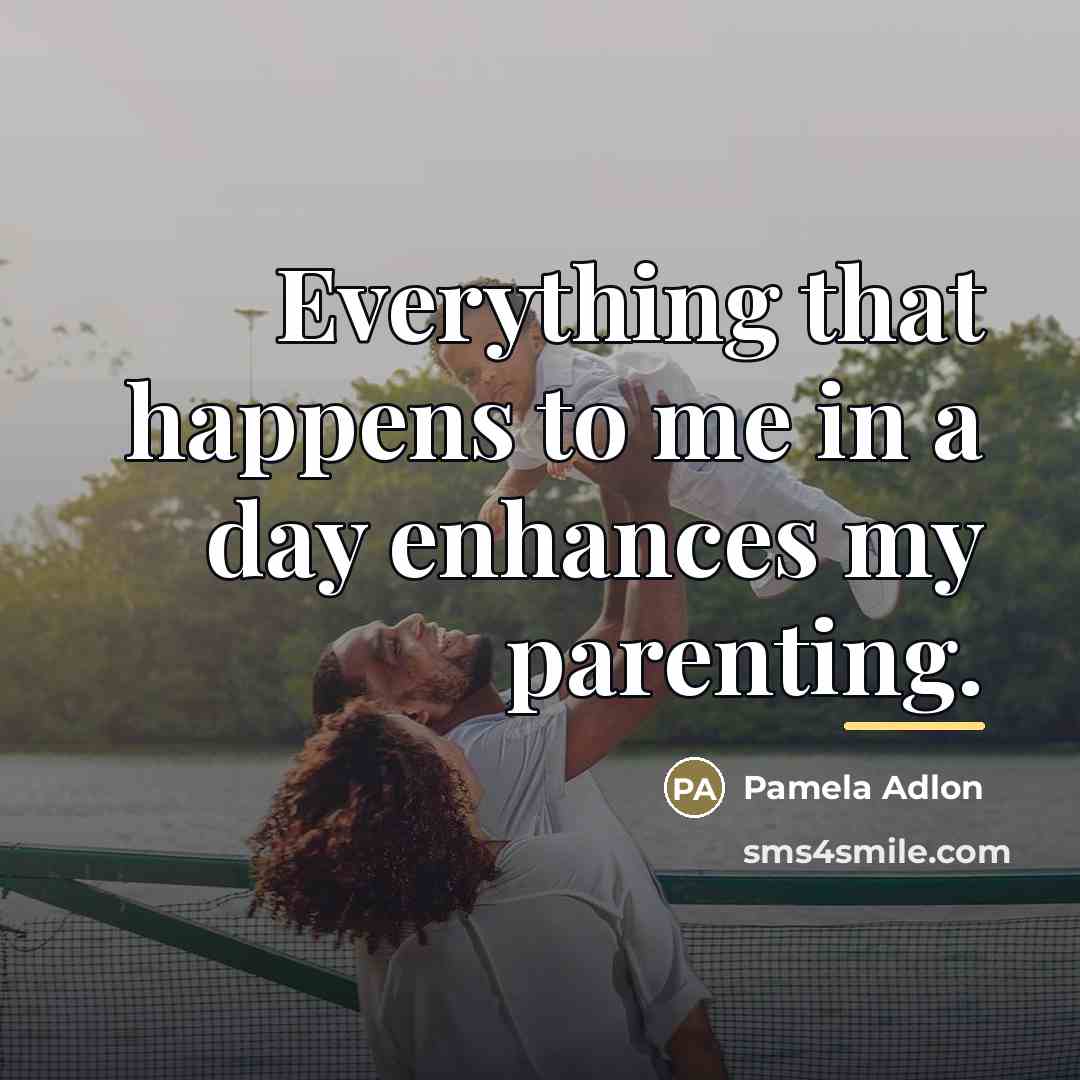 “Everything that happens to me in a day enhances my…” quote by Pamela Adlon