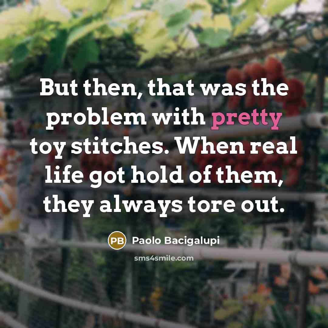 “But then, that was the problem with pretty toy stitches.…” quote by Paolo Bacigalupi