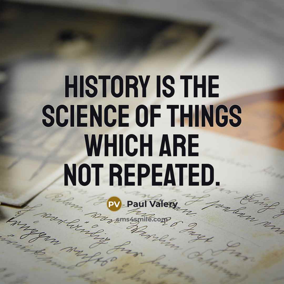 “History is the science of things which are not repeated.…” quote by Paul Valery