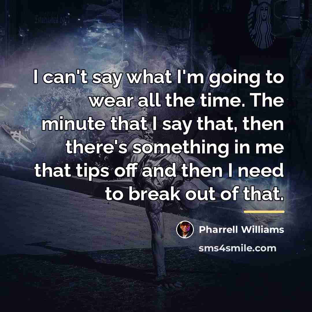 “I can't say what I'm going to wear all the…” quote by Pharrell Williams