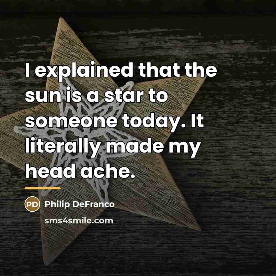 “I explained that the sun is a star to someone…” quote by Philip DeFranco