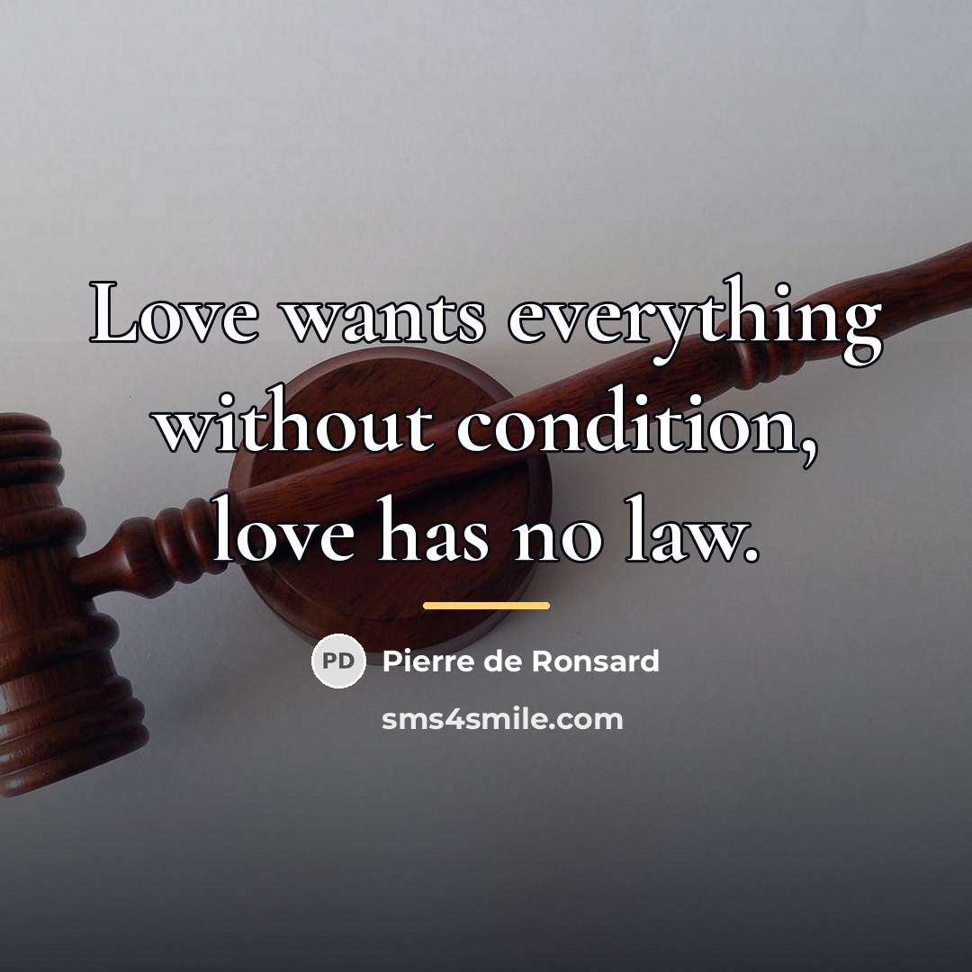 “Love wants everything without condition, love has no law.…” quote by Pierre de Ronsard