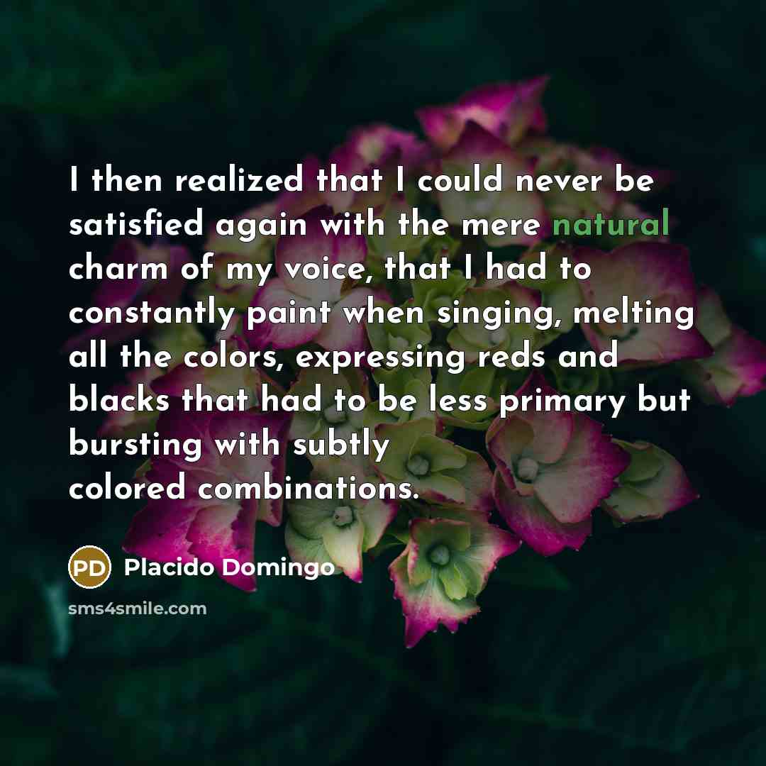 “I then realized that I could never be satisfied again…” quote by Placido Domingo