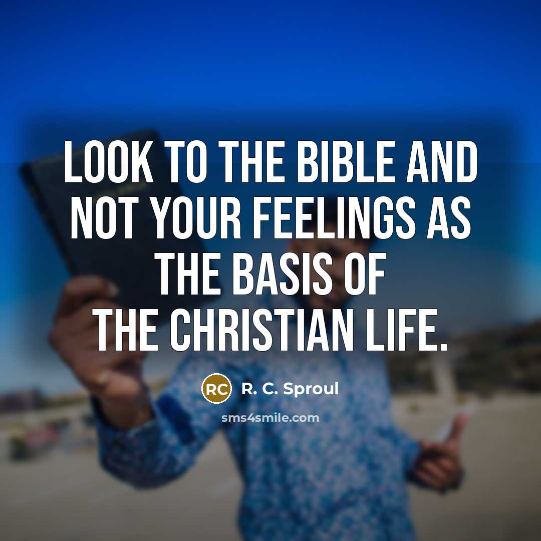 “Look to the Bible and not your feelings as the…” quote by R. C. Sproul