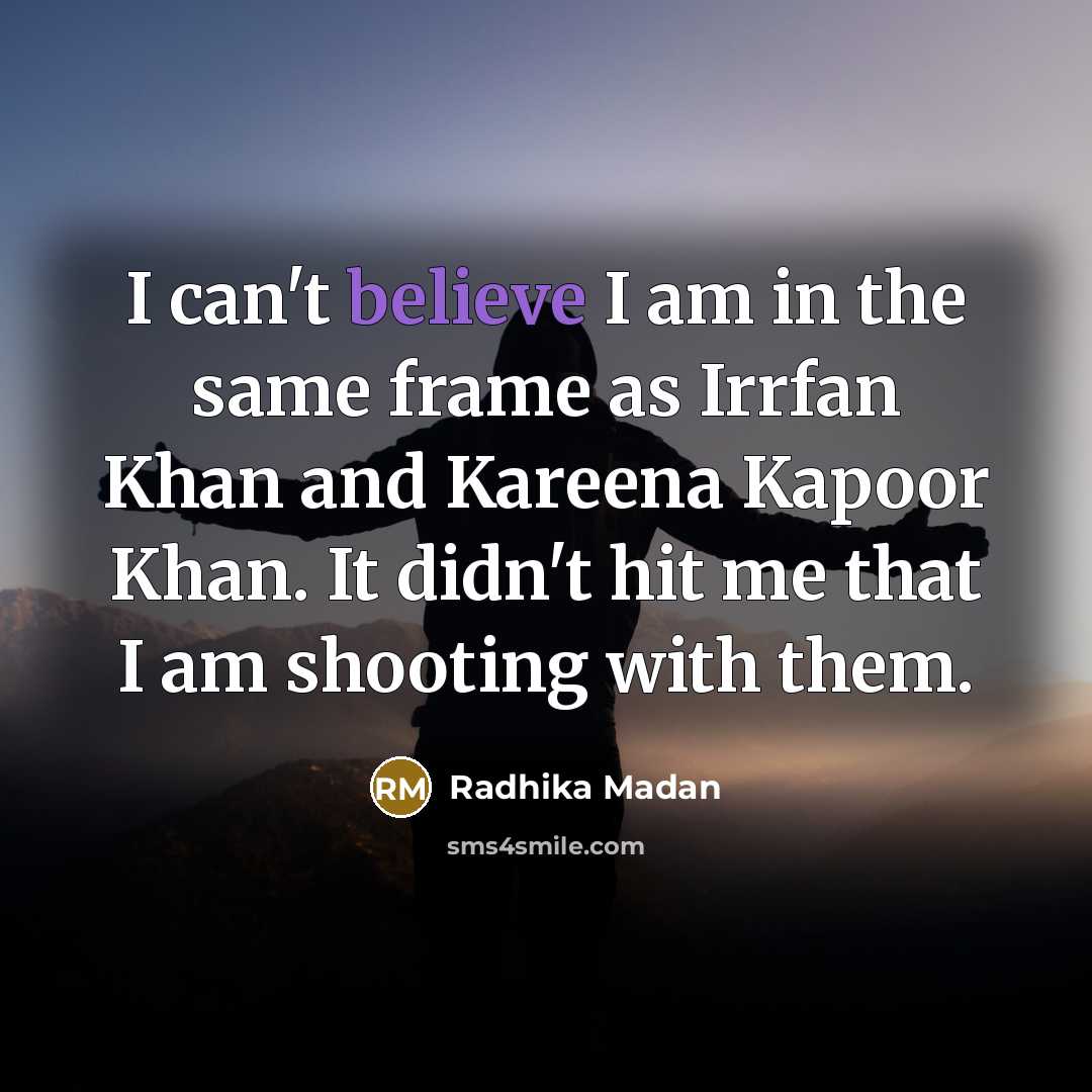 “I can't believe I am in the same frame as…” quote by Radhika Madan