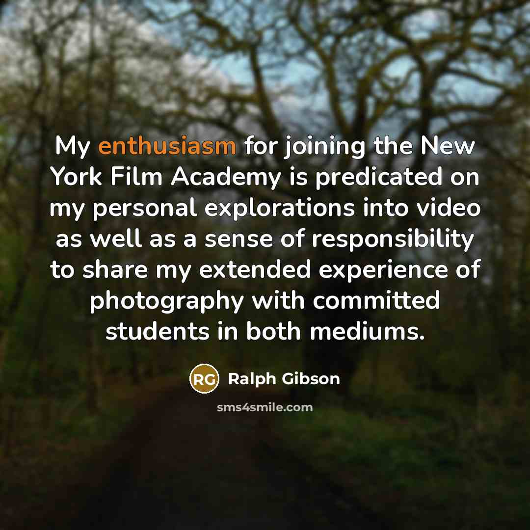 “My enthusiasm for joining the New York Film Academy is…” quote by Ralph Gibson
