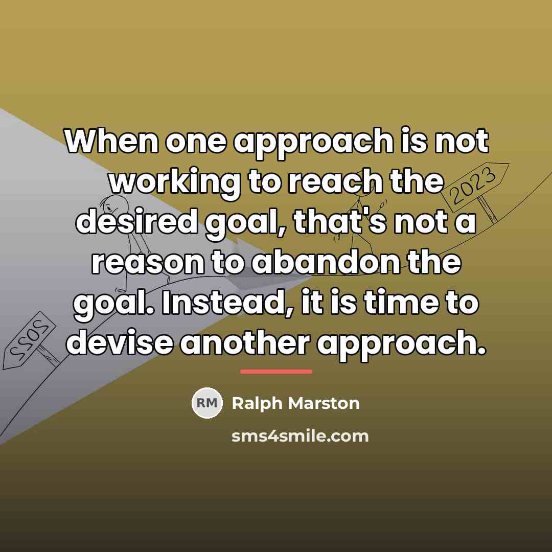 “When one approach is not working to reach the desired…” quote by Ralph Marston