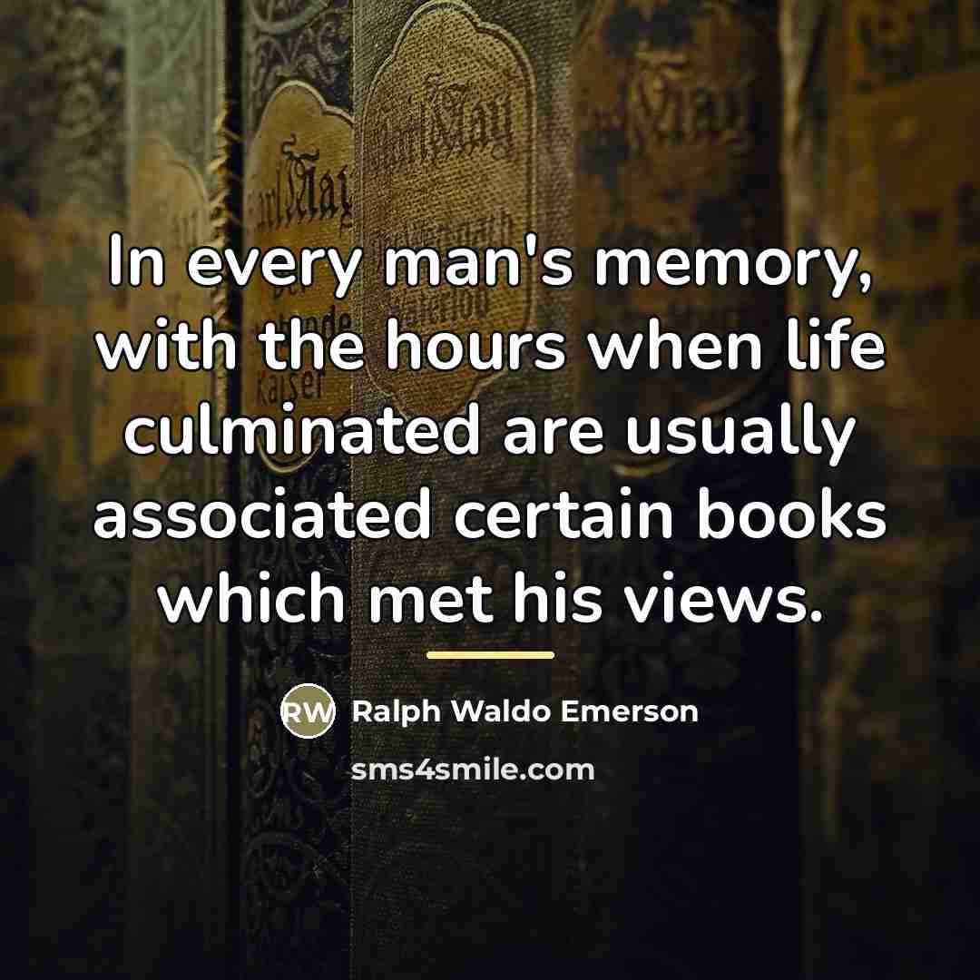 “In every man's memory, with the hours when life culminated…” quote by Ralph Waldo Emerson