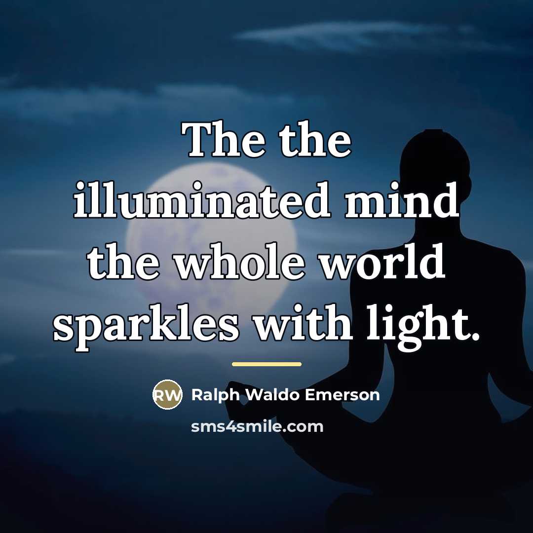 “The the illuminated mind the whole world sparkles with light.…” quote by Ralph Waldo Emerson
