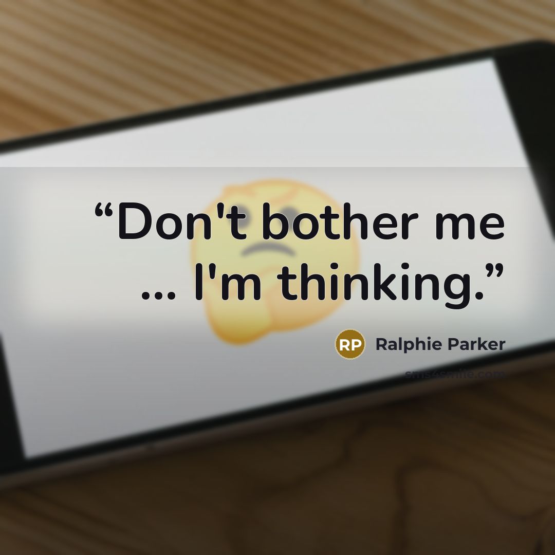 “Don't bother me ... I'm thinking.” quote by Ralphie Parker