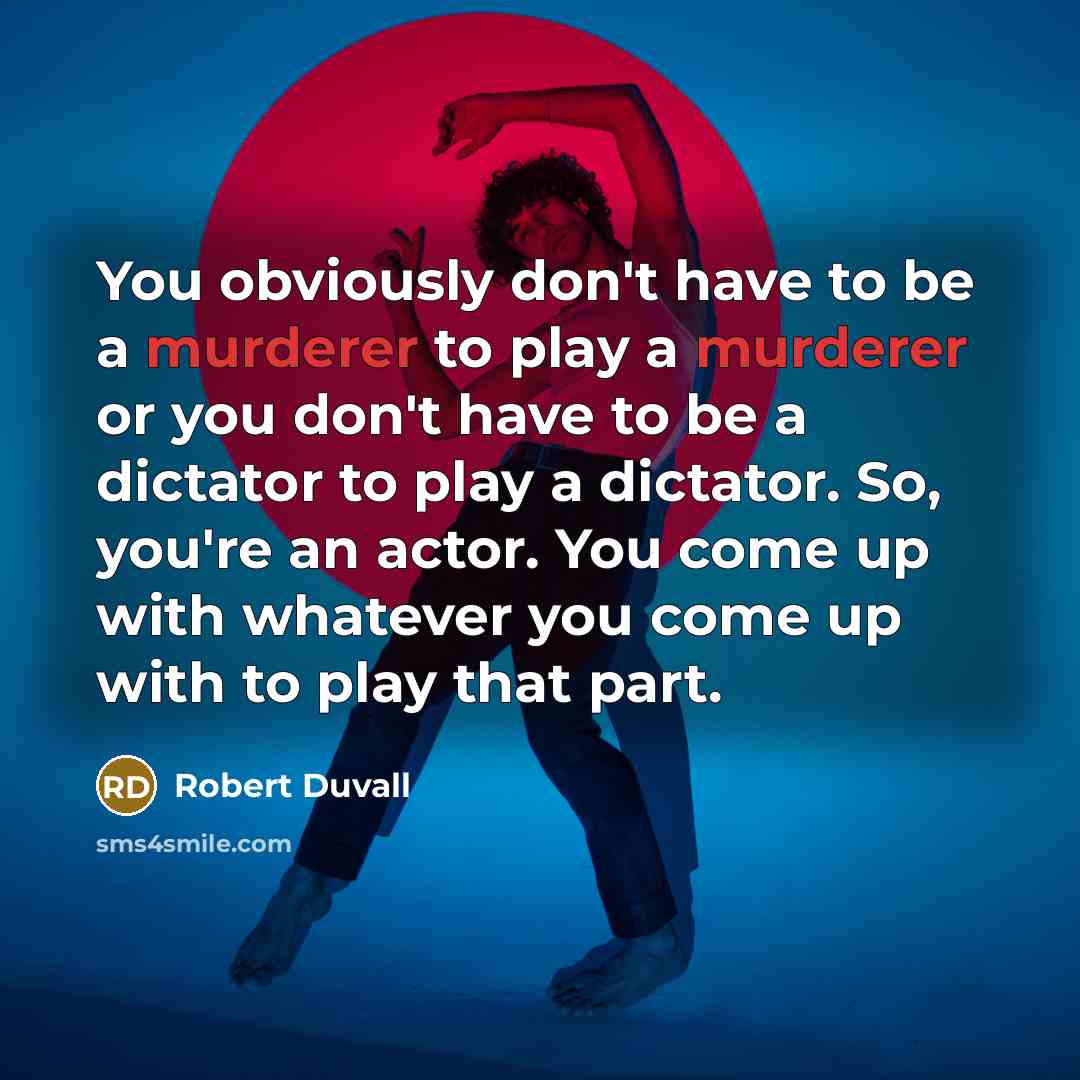 “You obviously don't have to be a murderer to play…” quote by Robert Duvall