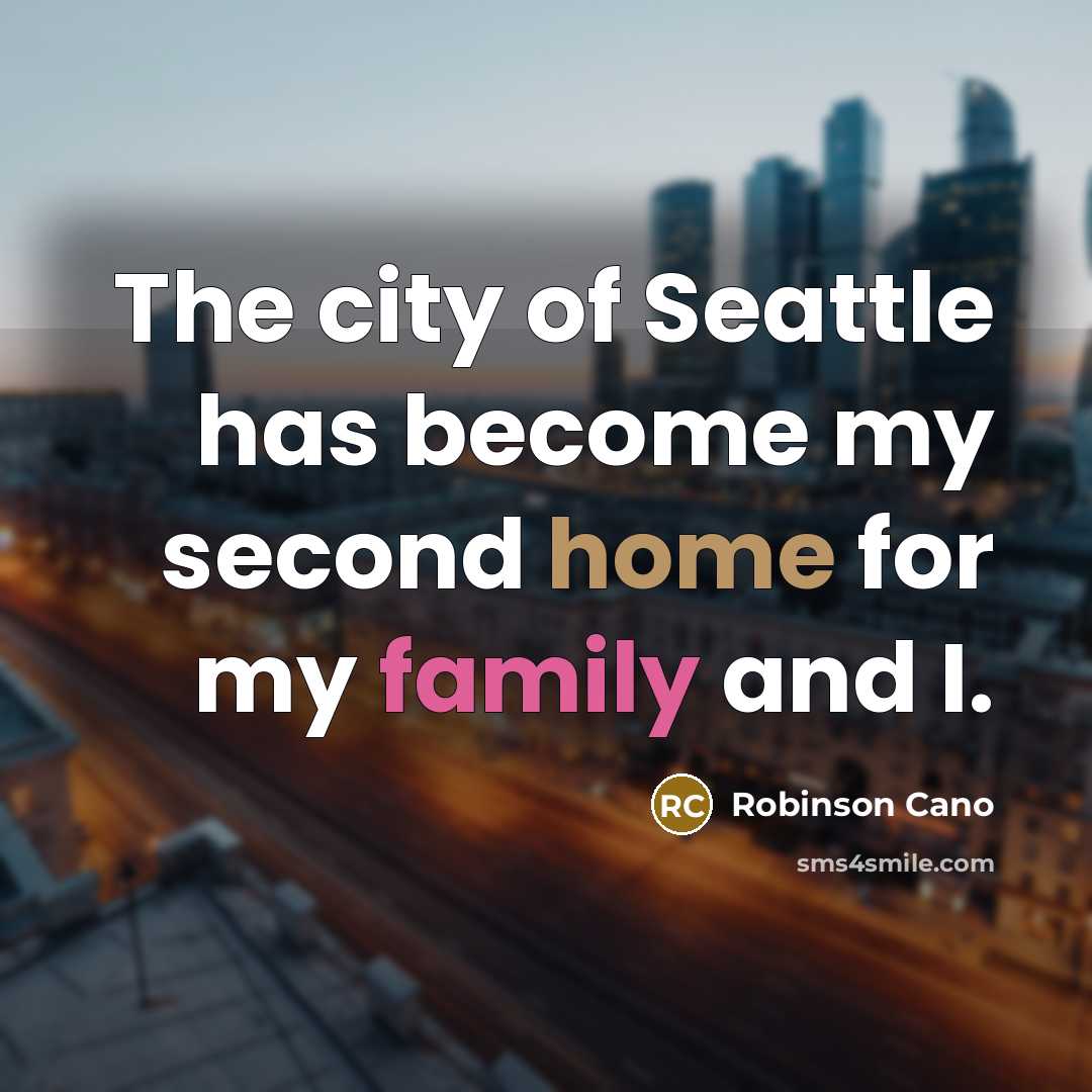 “The city of Seattle has become my second home for…” quote by Robinson Cano