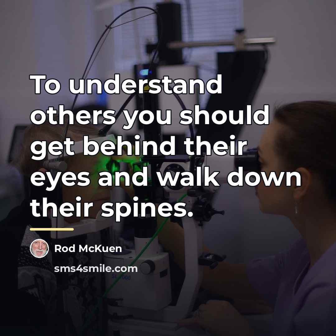 “To understand others you should get behind their eyes and…” quote by Rod McKuen