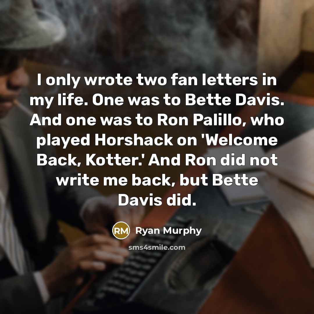 “I only wrote two fan letters in my life. One…” quote by Ryan Murphy