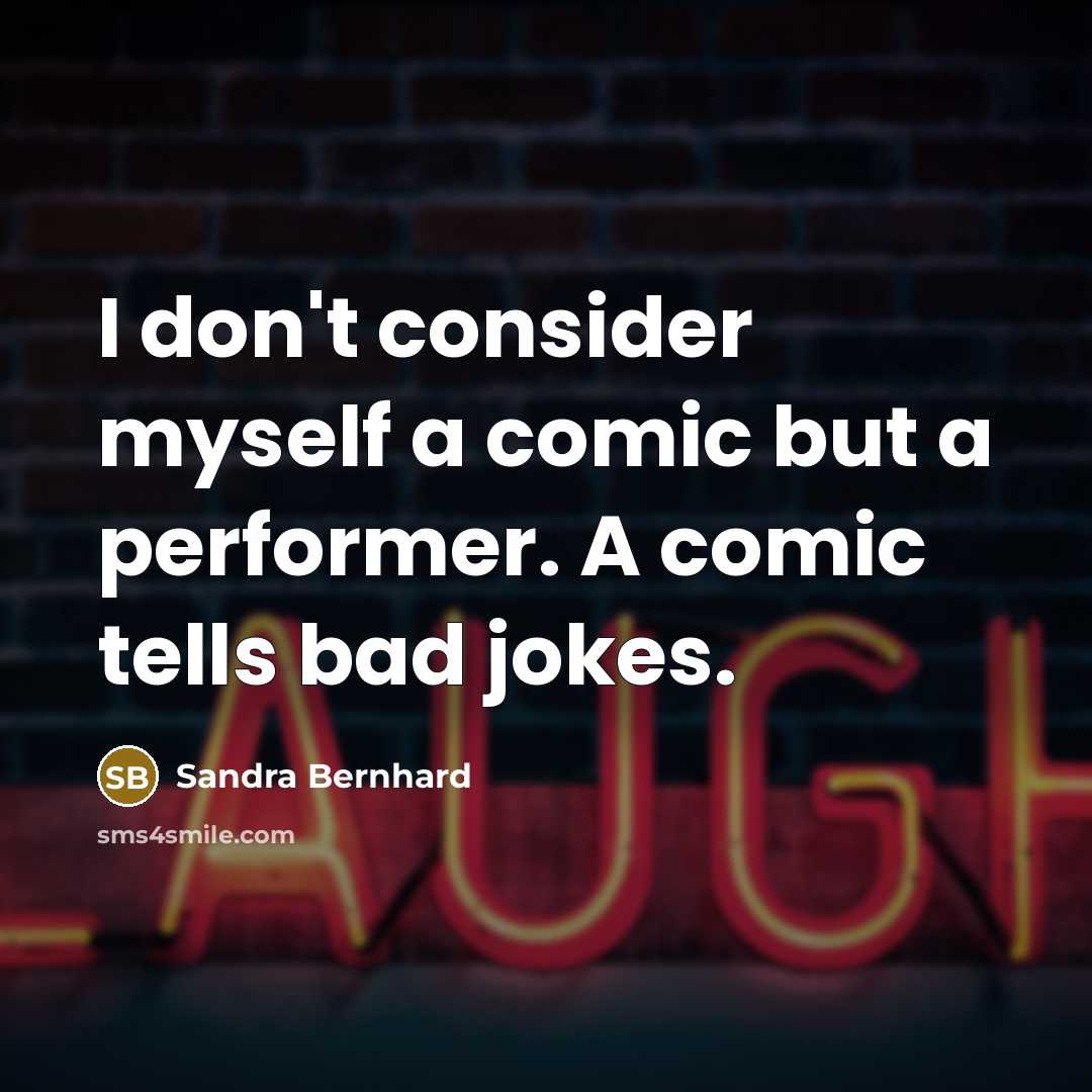“I don't consider myself a comic but a performer. A…” quote by Sandra Bernhard