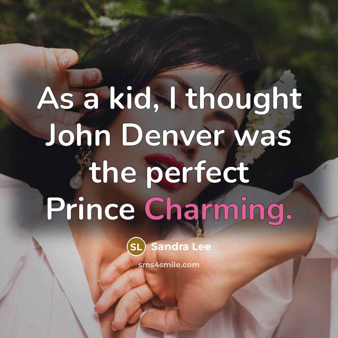 “As a kid, I thought John Denver was the perfect…” quote by Sandra Lee