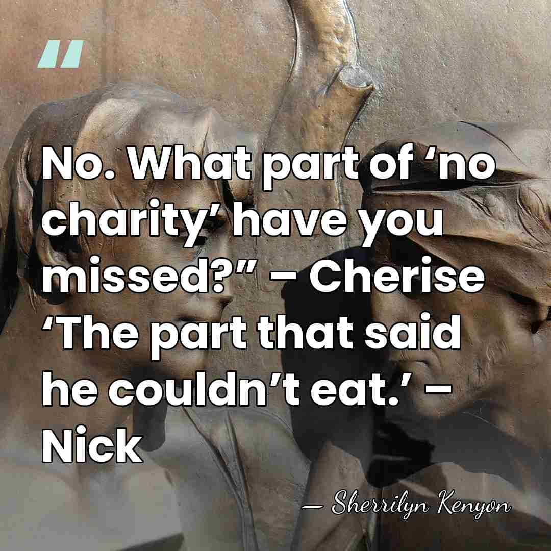 No. What part of ‘no charity’ have you missed?” – Cherise ‘The&hellip; - Sherrilyn Kenyon
