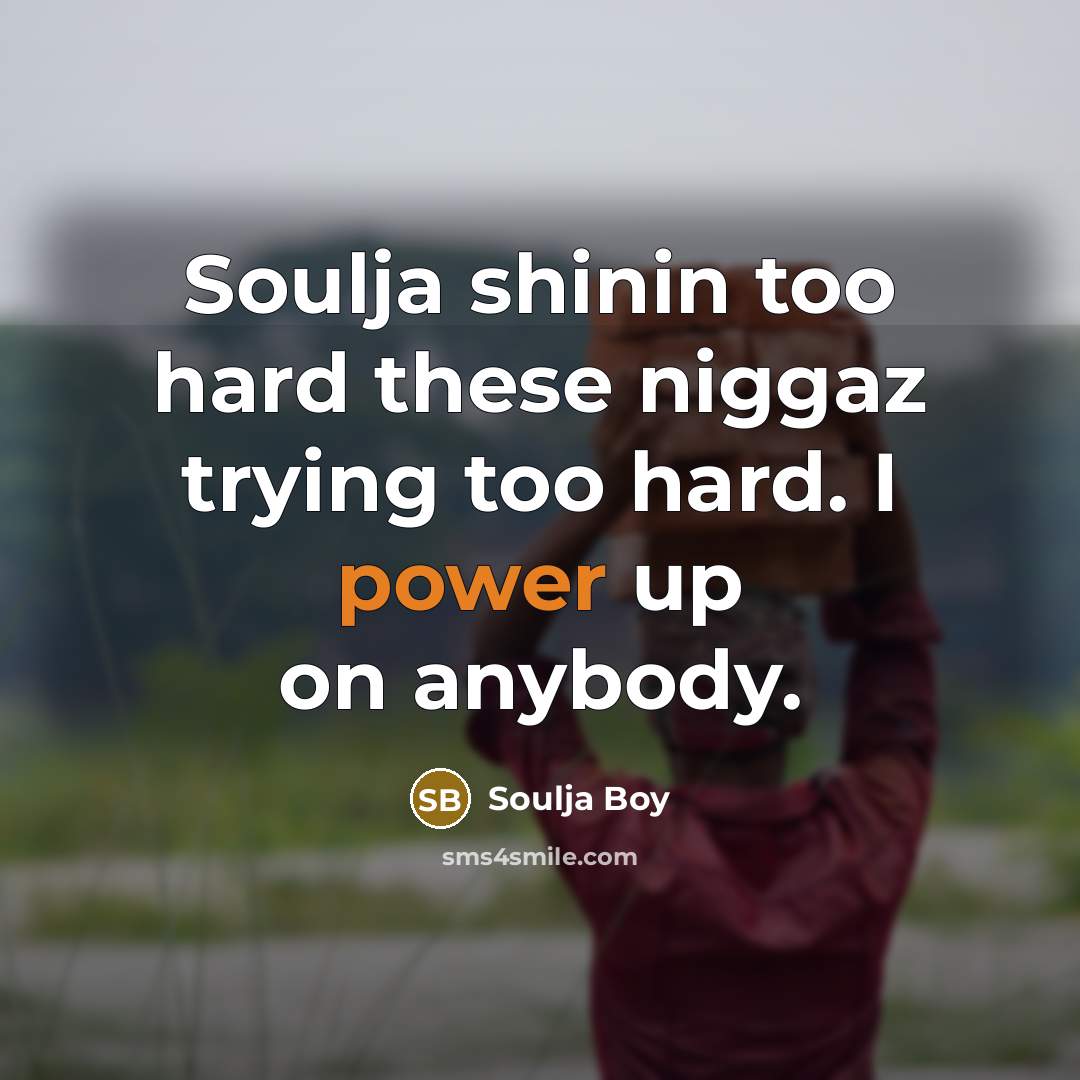 “Soulja shinin too hard these niggaz trying too hard. I…” quote by Soulja Boy