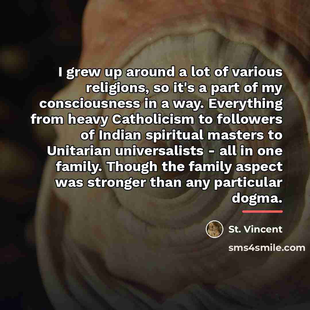 “I grew up around a lot of various religions, so…” quote by St. Vincent