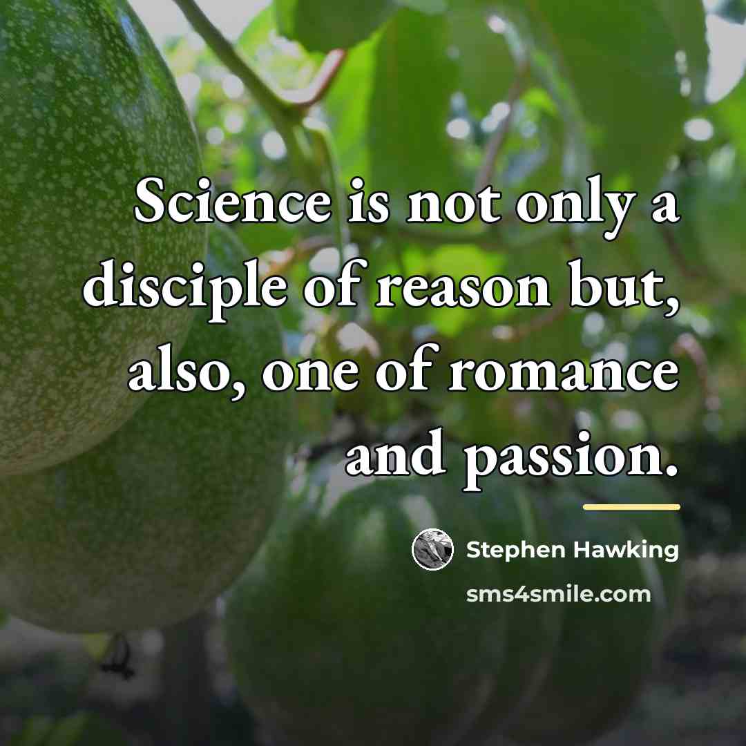 “Science is not only a disciple of reason but, also,…” quote by Stephen Hawking