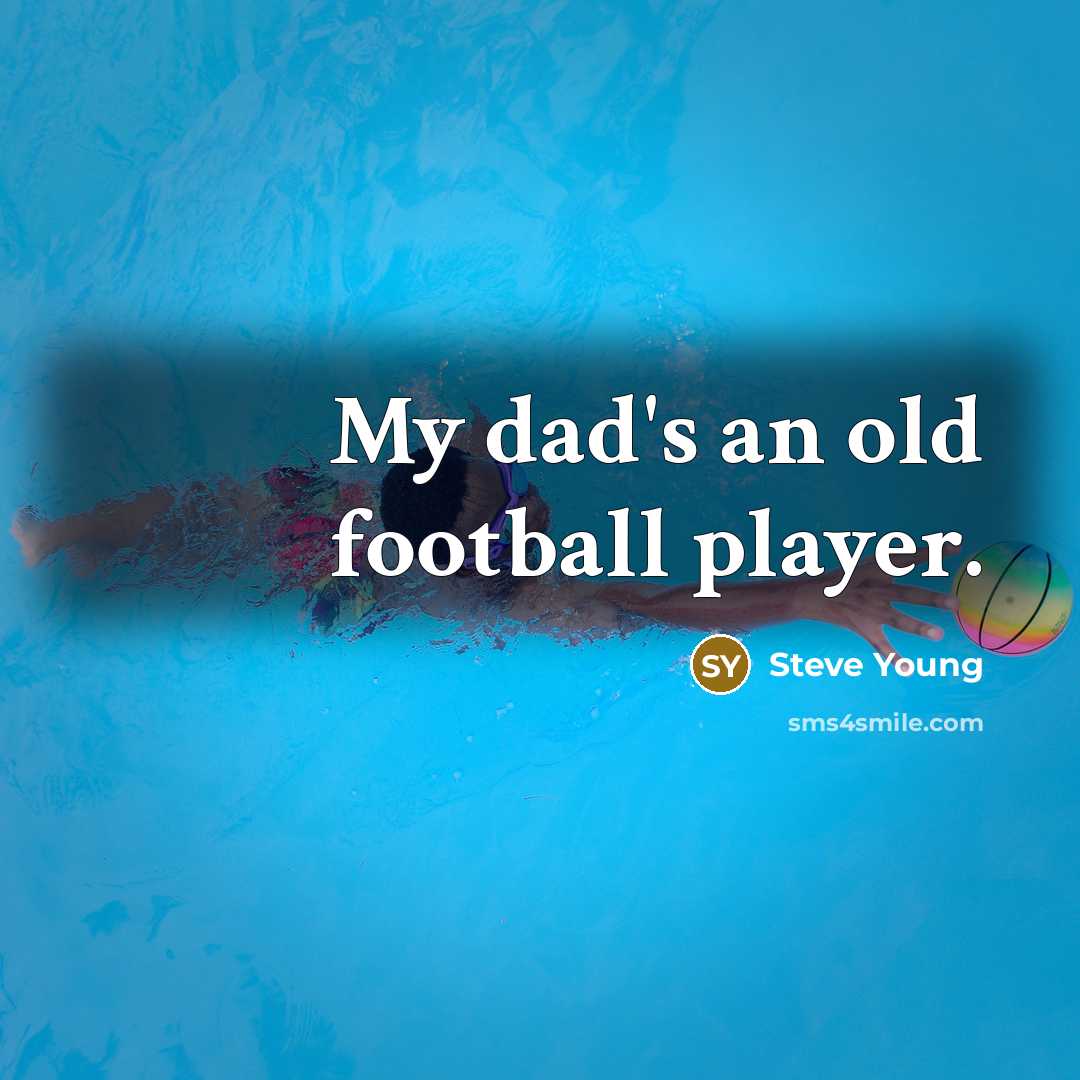 “My dad's an old football player.…” quote by Steve Young