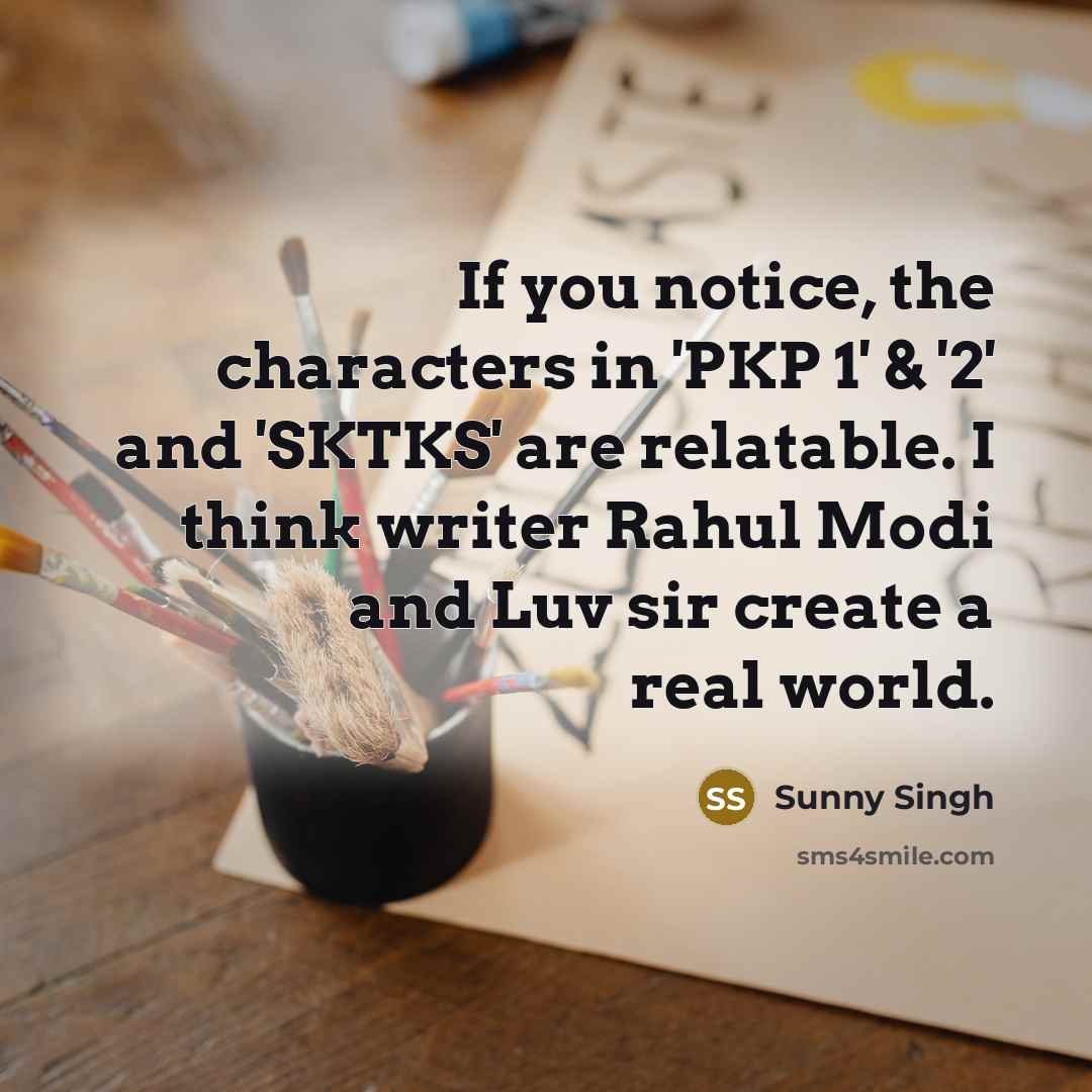 “If you notice, the characters in 'PKP 1' & '2'…” quote by Sunny Singh