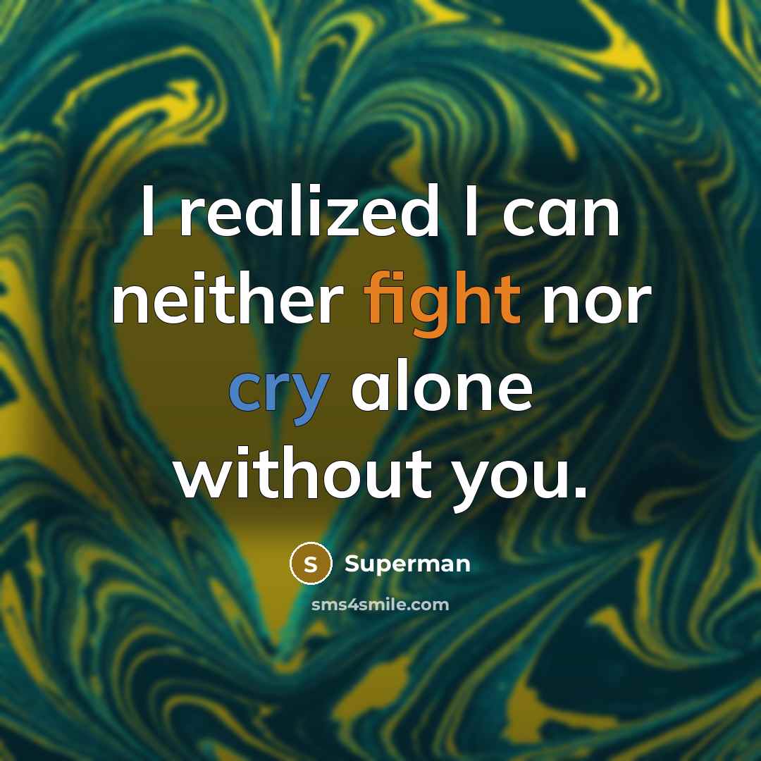 “I realized I can neither fight nor cry alone without…” quote by Superman