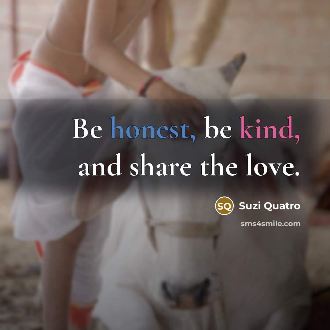 “Be honest, be kind, and share the love.…” quote by Suzi Quatro