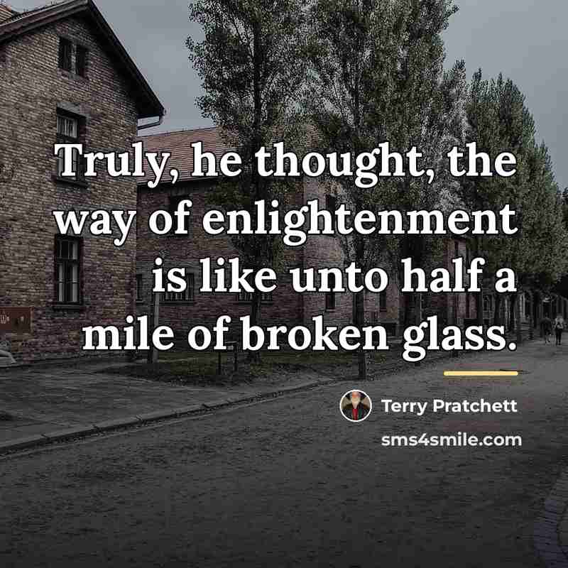 “Truly, he thought, the way of enlightenment is like unto…” quote by Terry Pratchett