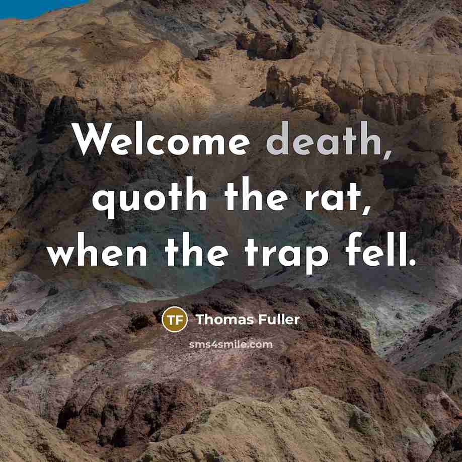 “Welcome death, quoth the rat, when the trap fell.…” quote by Thomas Fuller