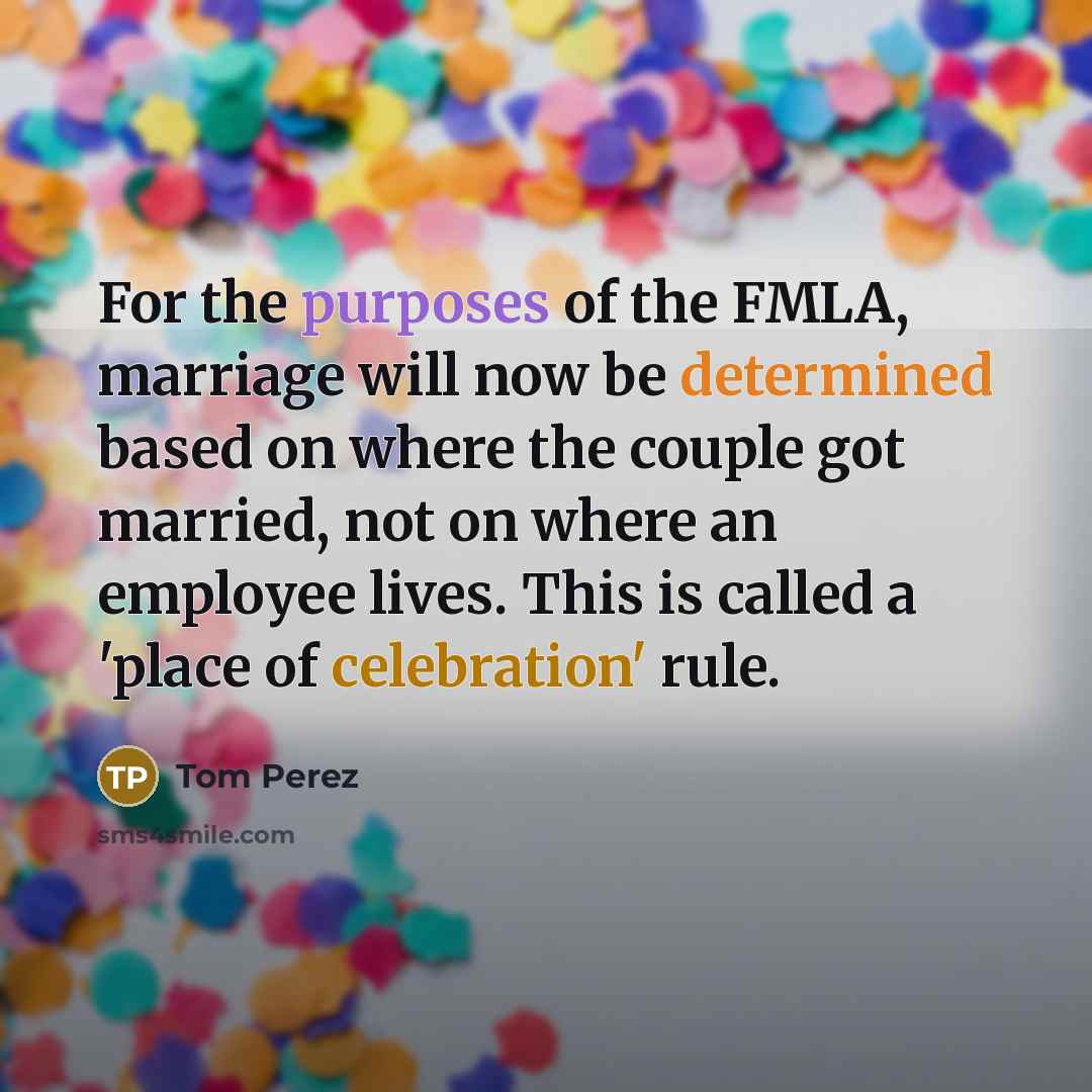 “For the purposes of the FMLA, marriage will now be…” quote by Tom Perez