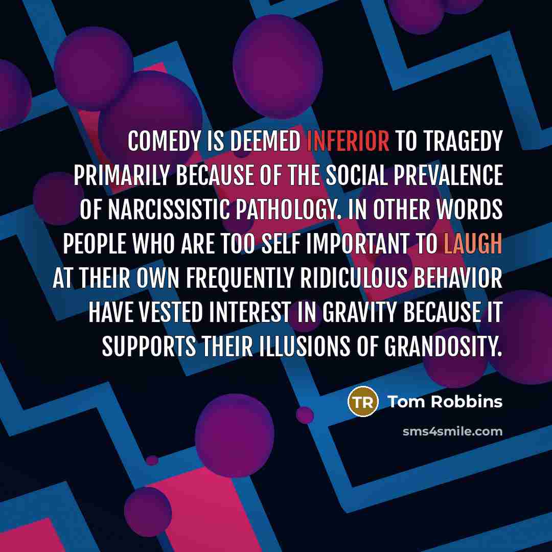 “Comedy is deemed inferior to tragedy primarily because of the…” quote by Tom Robbins