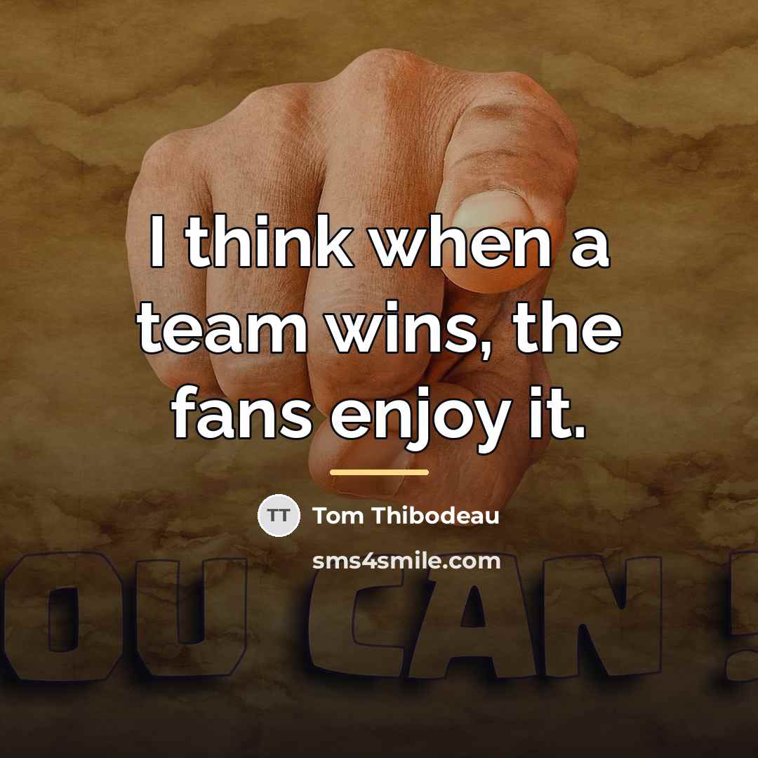 “I think when a team wins, the fans enjoy it.…” quote by Tom Thibodeau