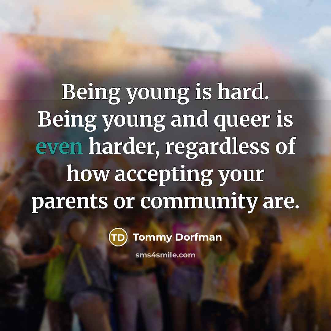 “Being young is hard. Being young and queer is even…” quote by Tommy Dorfman