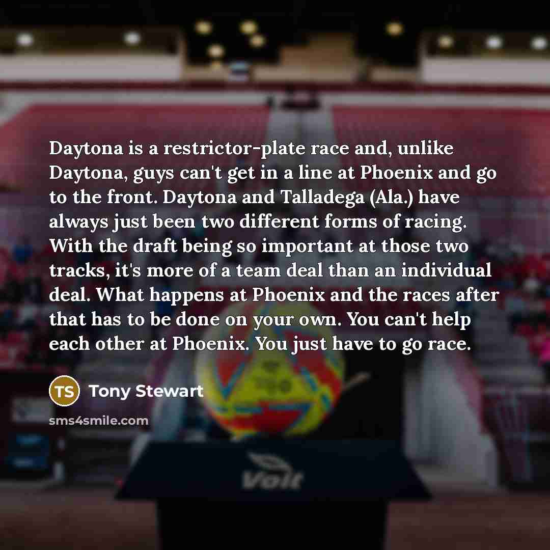 “Daytona is a restrictor-plate race and, unlike Daytona, guys can't…” quote by Tony Stewart