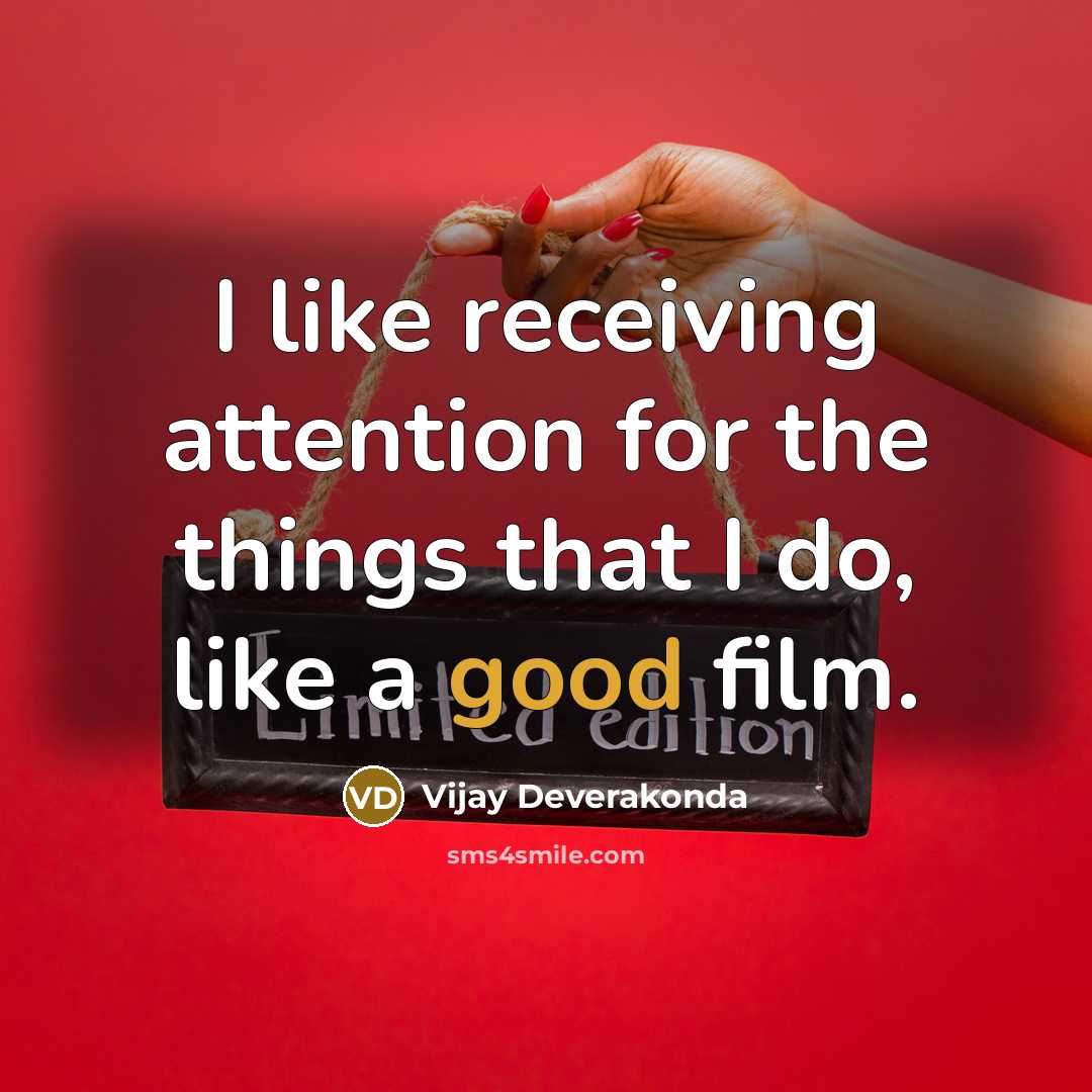 “I like receiving attention for the things that I do,…” quote by Vijay Deverakonda