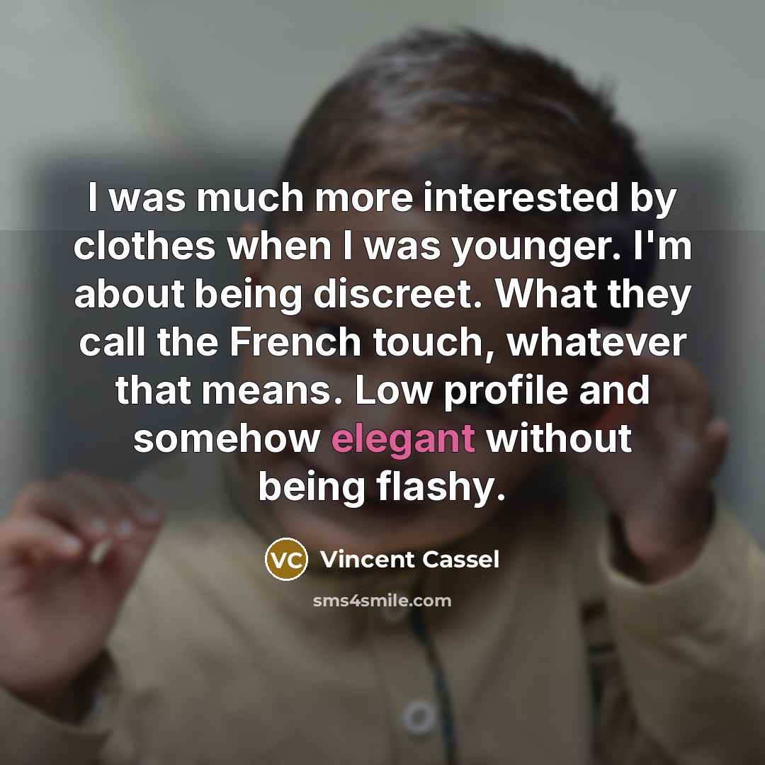“I was much more interested by clothes when I was…” quote by Vincent Cassel