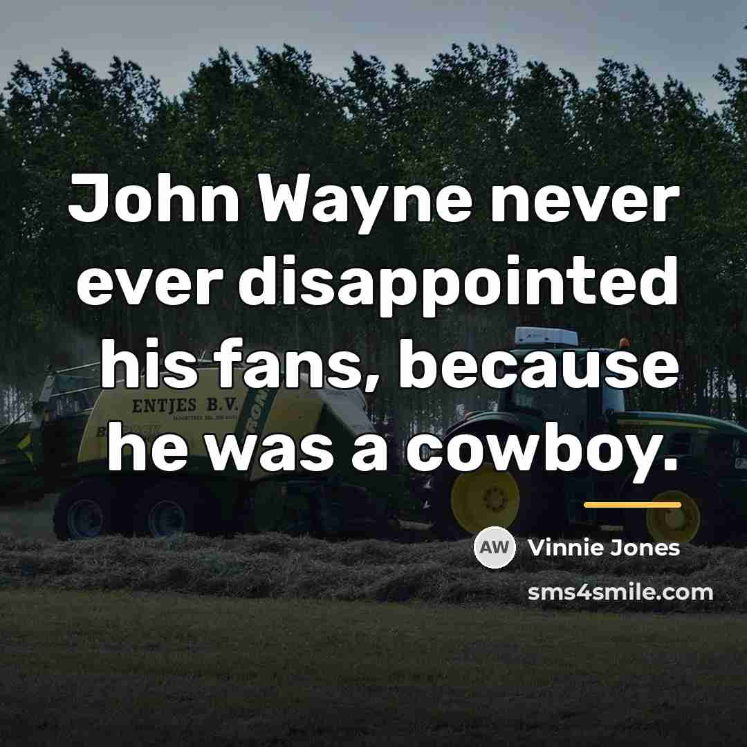 “John Wayne never ever disappointed his fans, because he was…” quote by Vinnie Jones