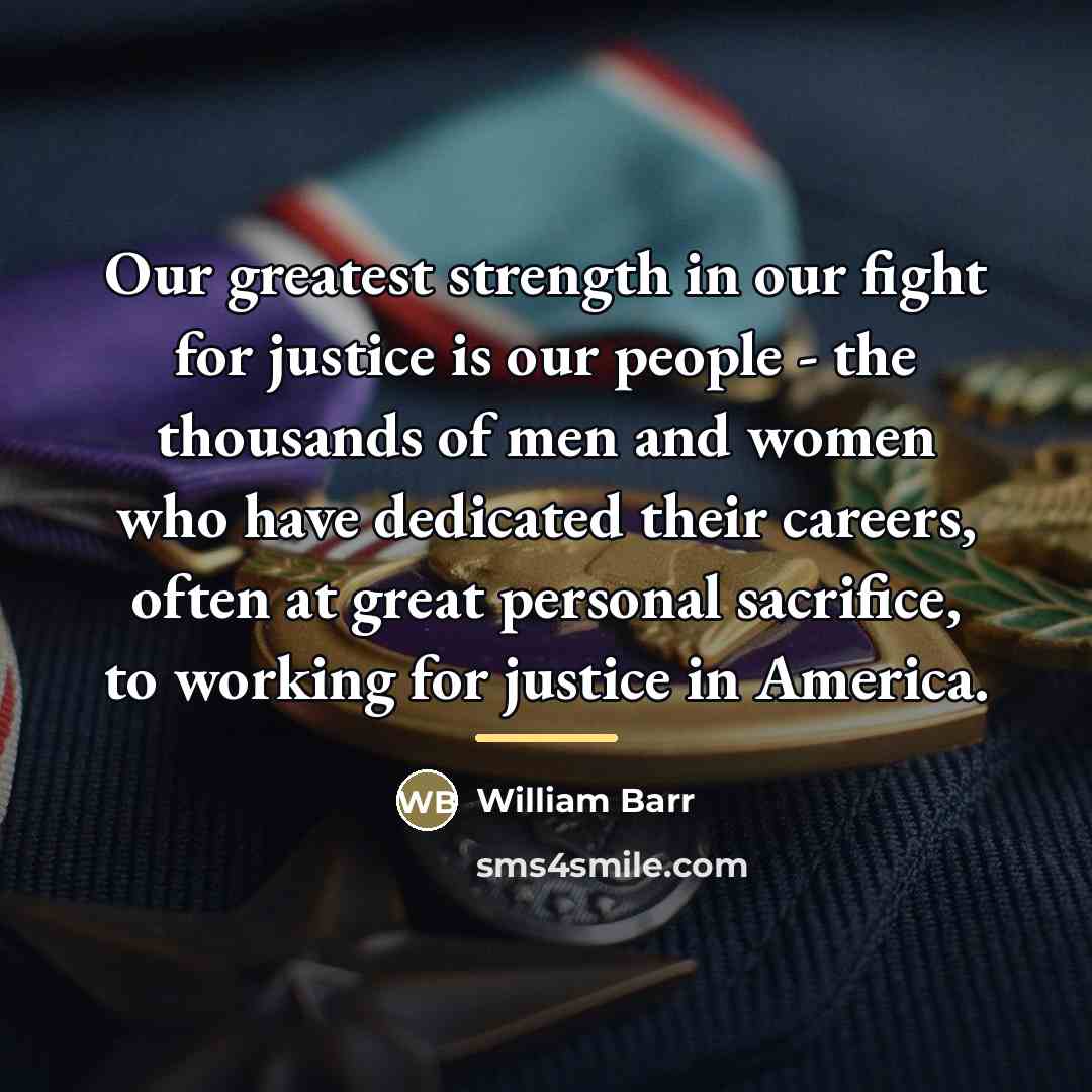 “Our greatest strength in our fight for justice is our…” quote by William Barr
