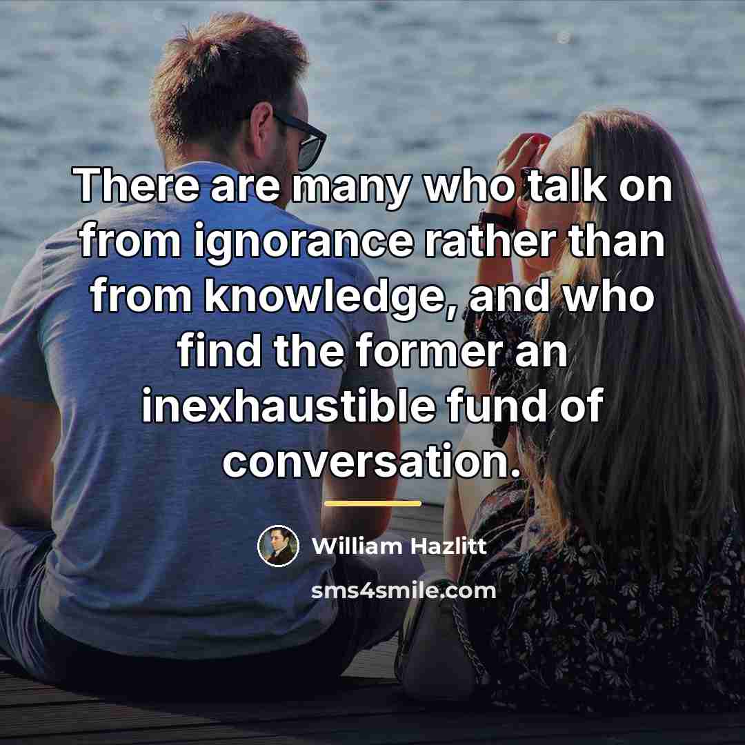 “There are many who talk on from ignorance rather than…” quote by William Hazlitt