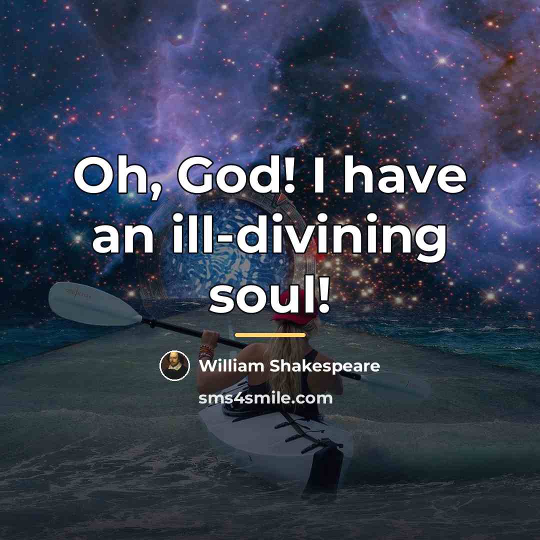 “Oh, God! I have an ill-divining soul!…” quote by William Shakespeare