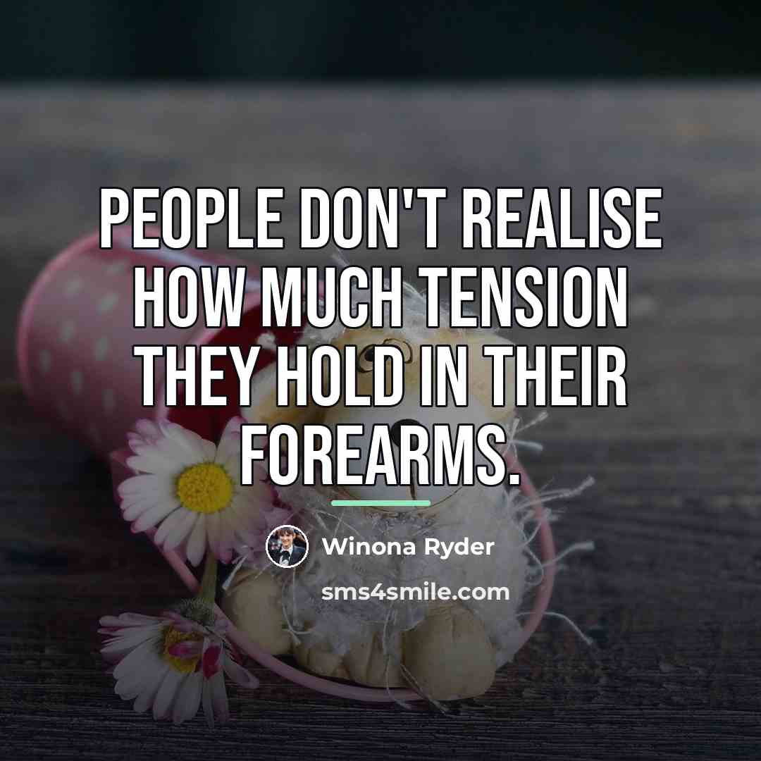 “People don't realise how much tension they hold in their…” quote by Winona Ryder