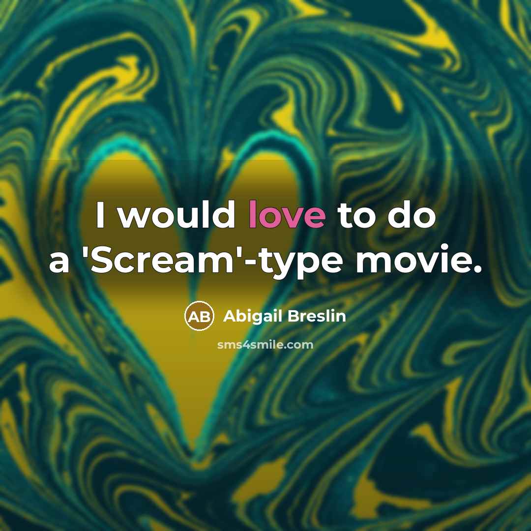 “I would love to do a 'Scream'-type movie.…” quote by Abigail Breslin