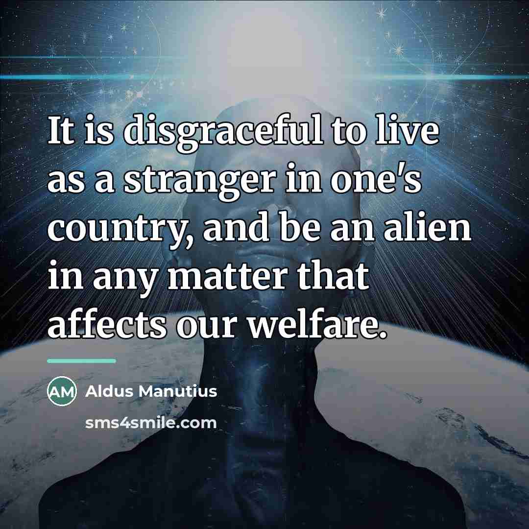“It is disgraceful to live as a stranger in one's…” quote by Aldus Manutius