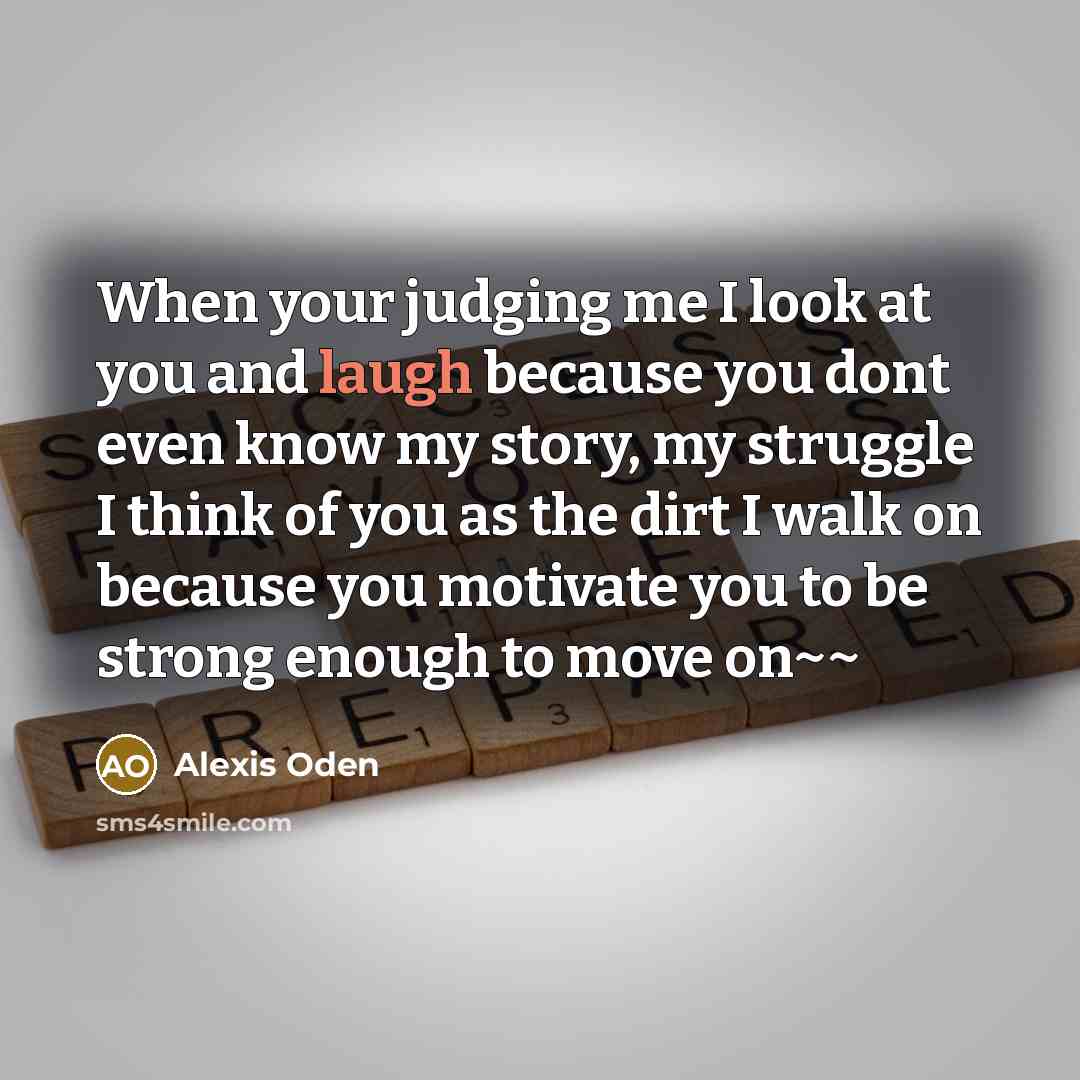 “When your judging me I look at you and laugh…” quote by Alexis Oden
