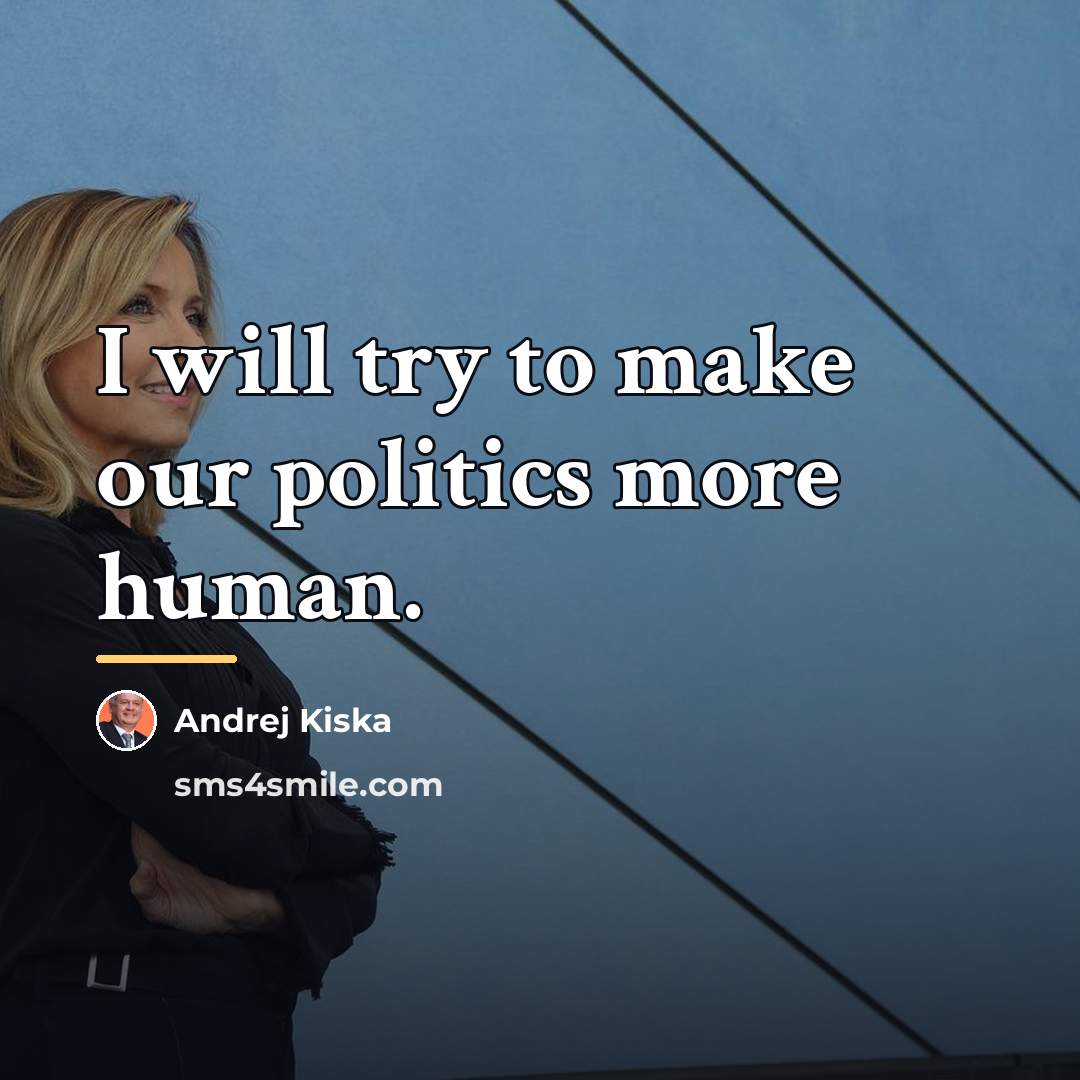 “I will try to make our politics more human.…” quote by Andrej Kiska