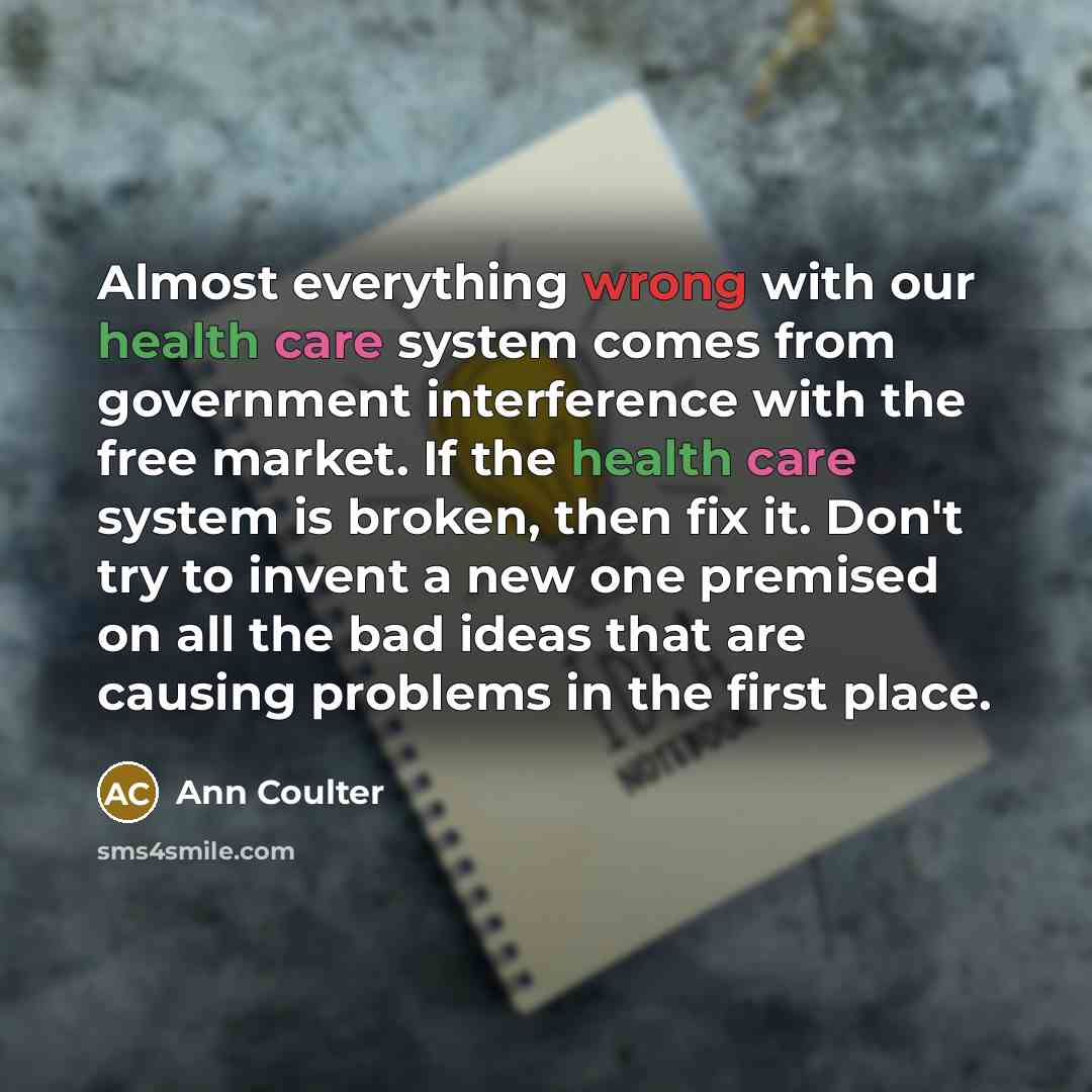 “Almost everything wrong with our health care system comes from…” quote by Ann Coulter