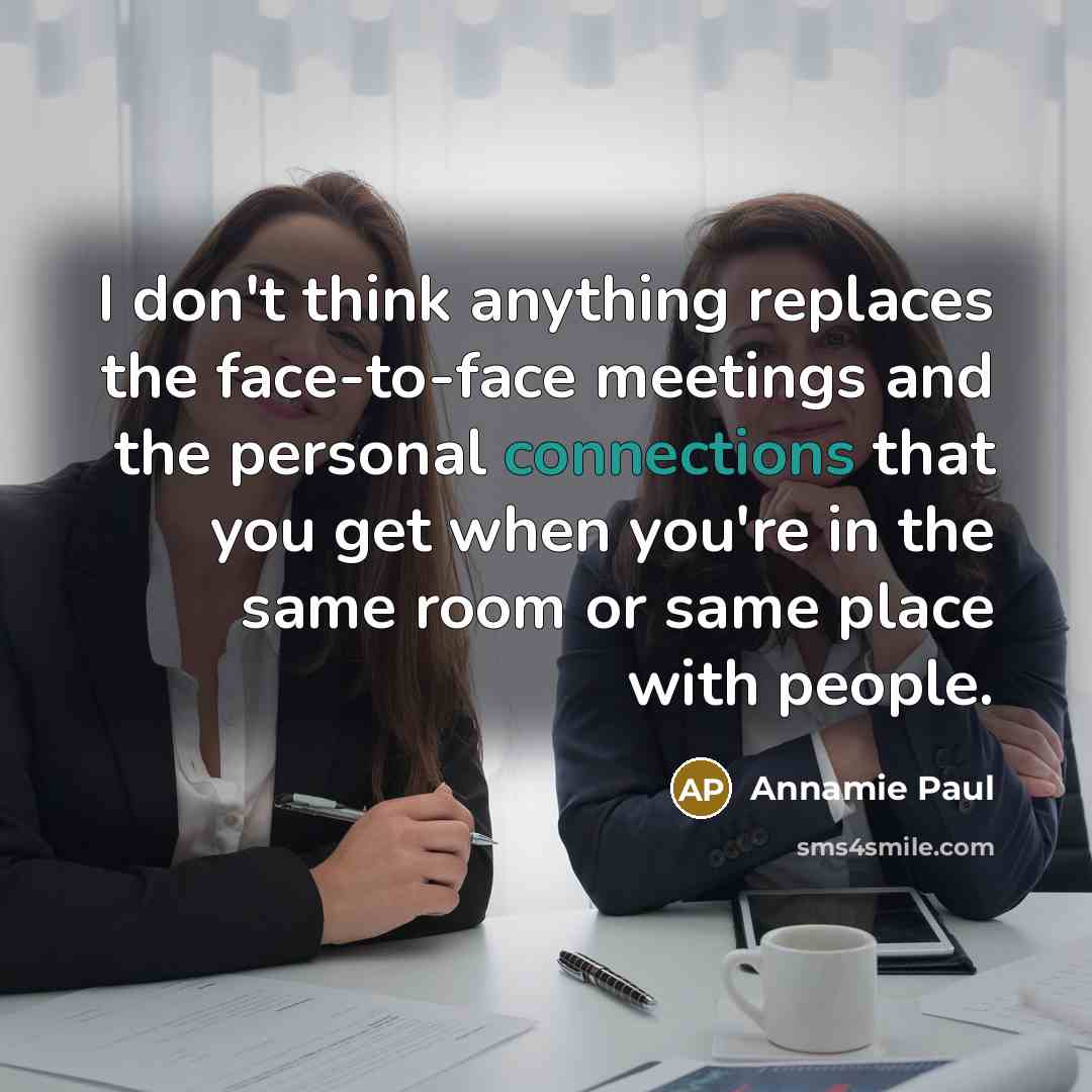 “I don't think anything replaces the face-to-face meetings and the…” quote by Annamie Paul