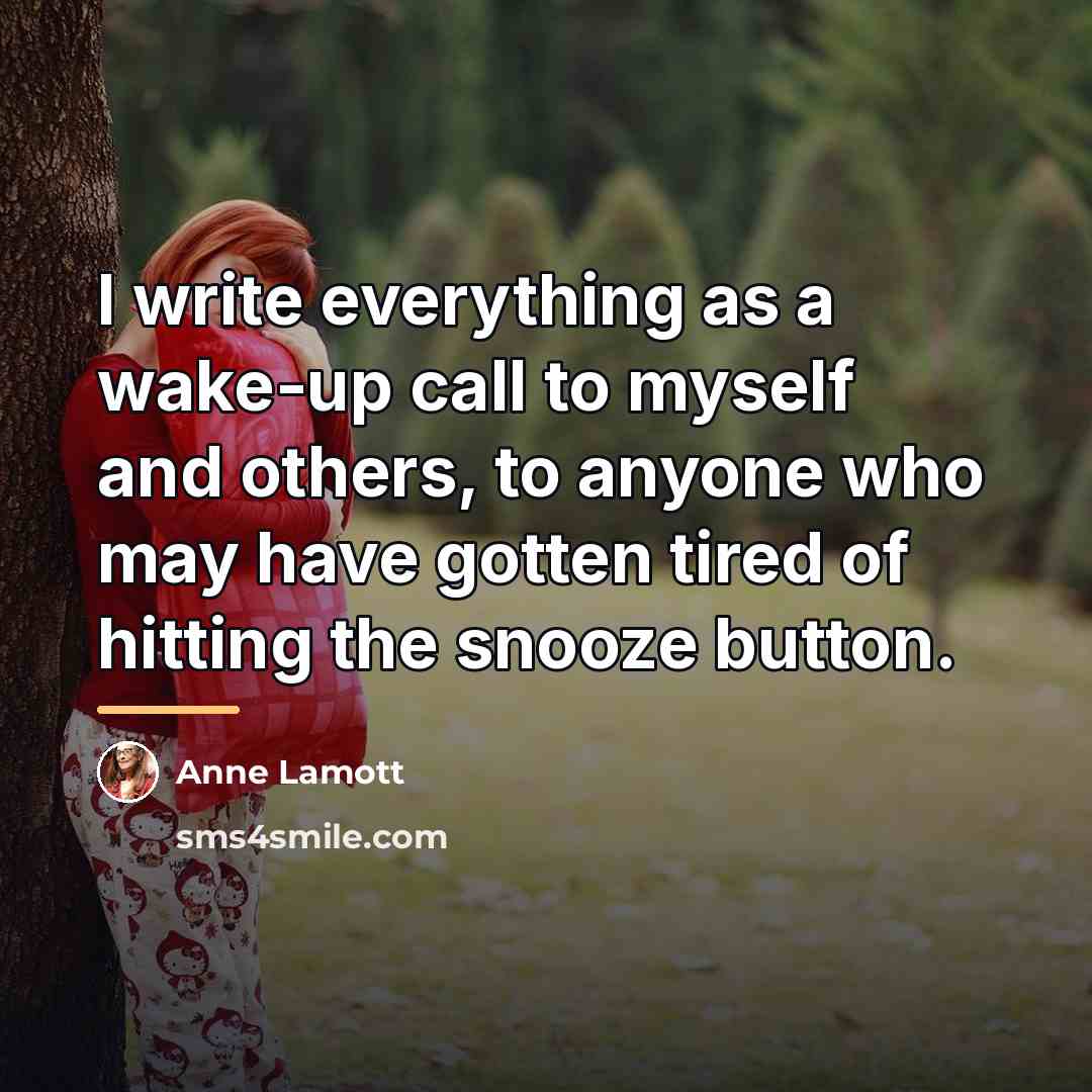 “I write everything as a wake-up call to myself and…” quote by Anne Lamott